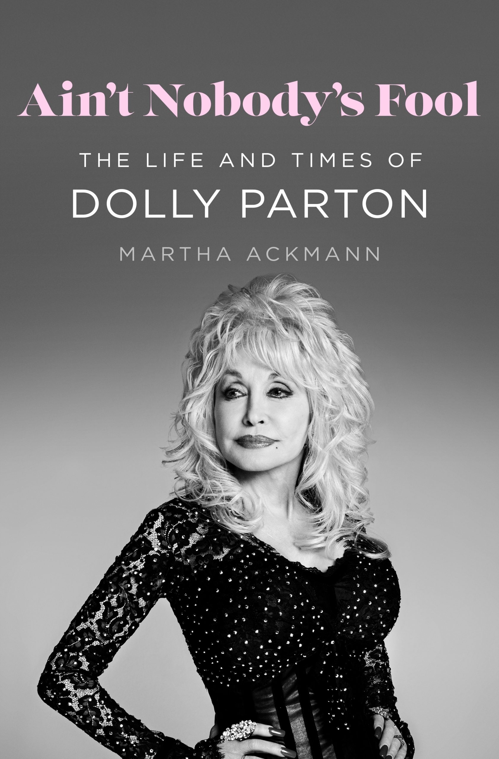 Book Review: ‘Ain’t Nobody’s Fool: The Life and Times of Dolly Parton’: Biographer Martha Ackmann of Leverett explores the decency and calculated genius of the country music icon